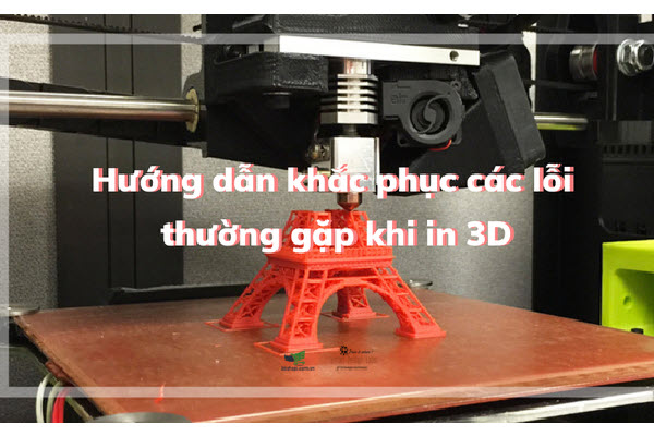 Cách Khắc Phụng Các Lỗi Khi In 3D